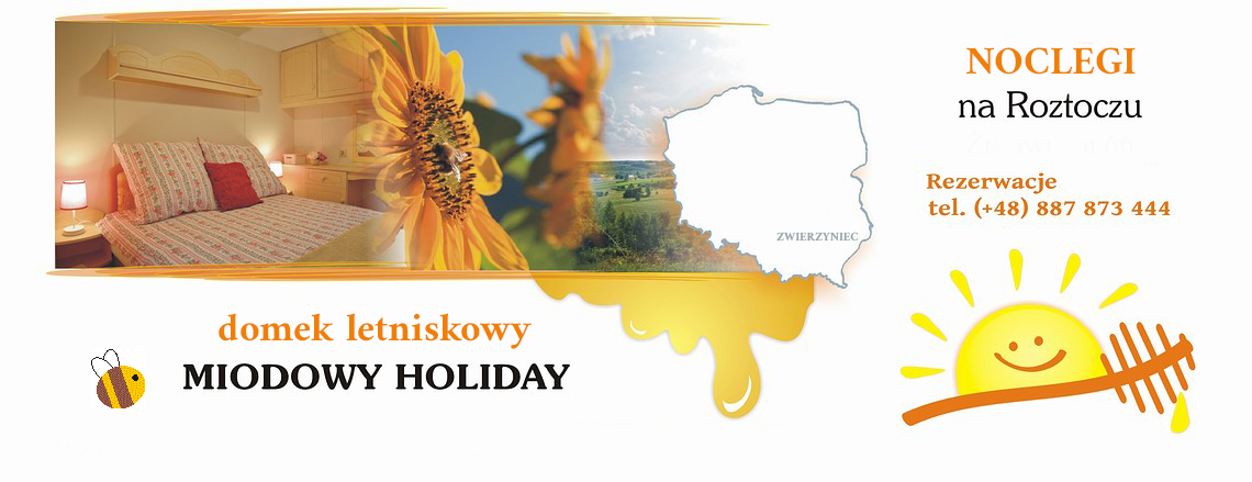 Miodowy Holiday - samodzielny domek letniskowy na Roztoczu koło Zwierzyńca i Szczebrzeszyna.